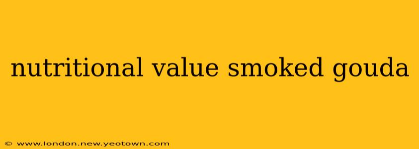 nutritional value smoked gouda