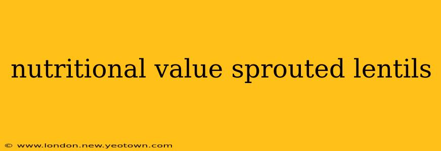 nutritional value sprouted lentils