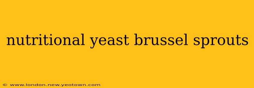 nutritional yeast brussel sprouts