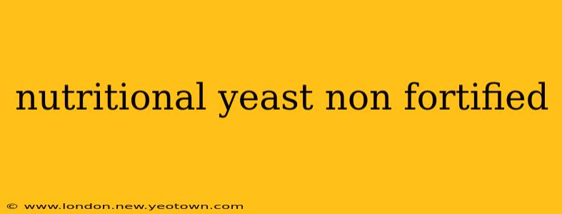 nutritional yeast non fortified