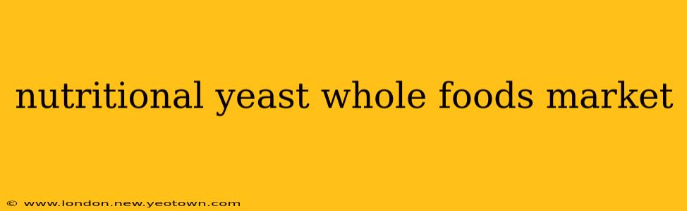 nutritional yeast whole foods market