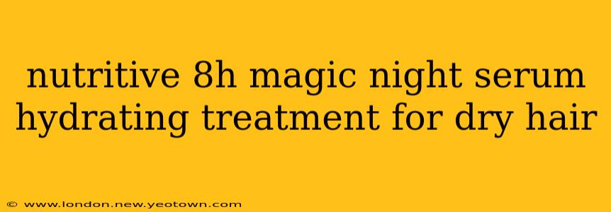 nutritive 8h magic night serum hydrating treatment for dry hair