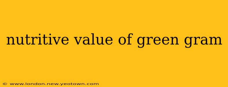 nutritive value of green gram