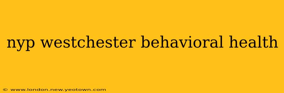 nyp westchester behavioral health