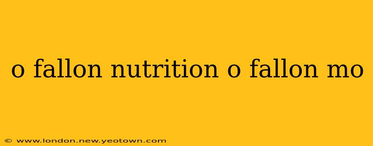 o fallon nutrition o fallon mo