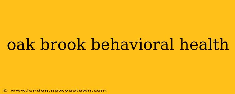oak brook behavioral health