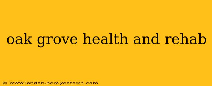 oak grove health and rehab