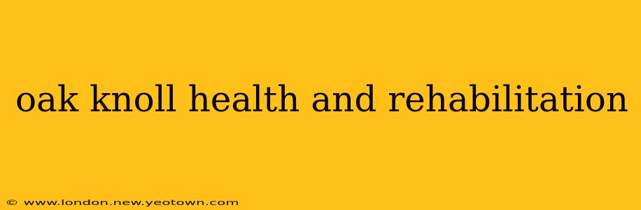 oak knoll health and rehabilitation