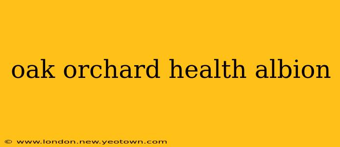 oak orchard health albion