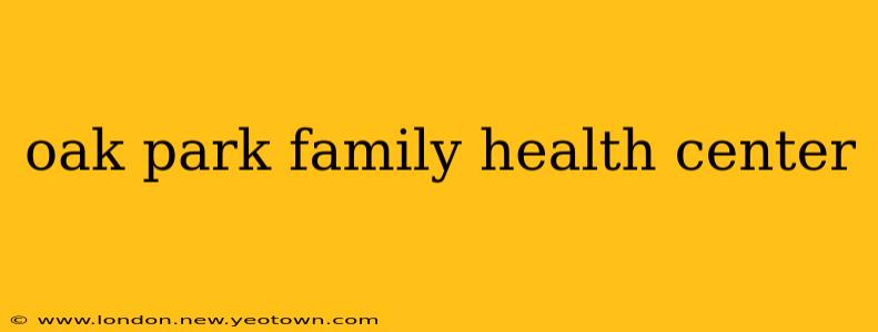 oak park family health center