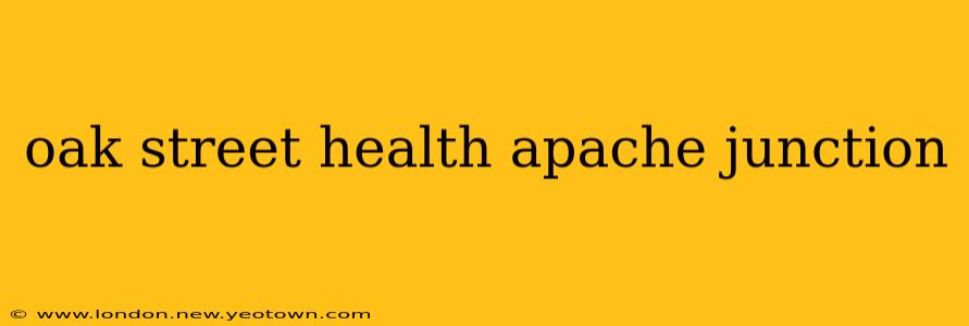 oak street health apache junction