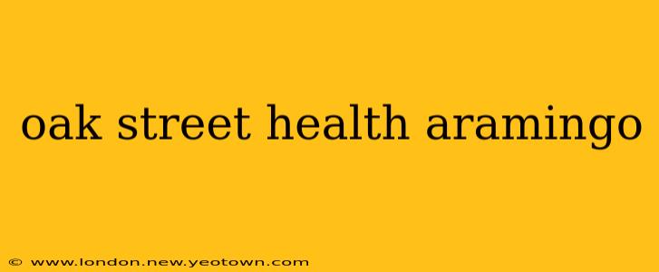 oak street health aramingo