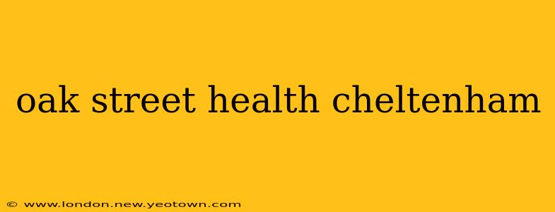 oak street health cheltenham