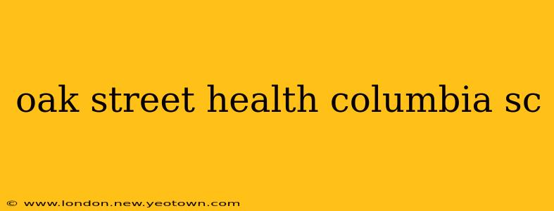 oak street health columbia sc