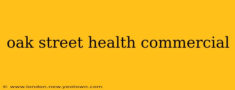 oak street health commercial