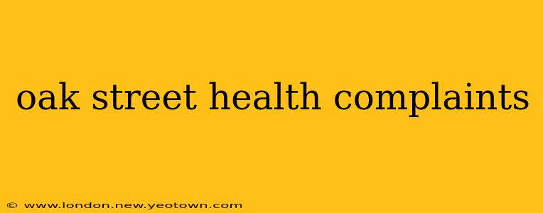 oak street health complaints