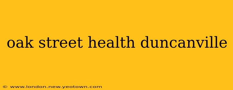 oak street health duncanville