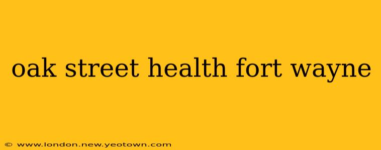 oak street health fort wayne