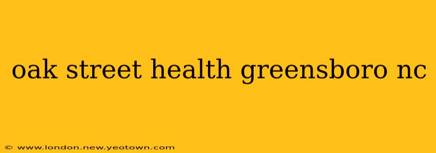 oak street health greensboro nc