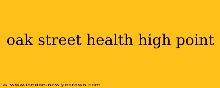 oak street health high point