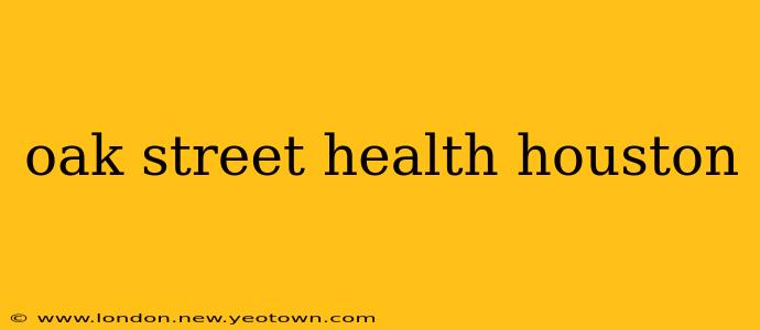oak street health houston