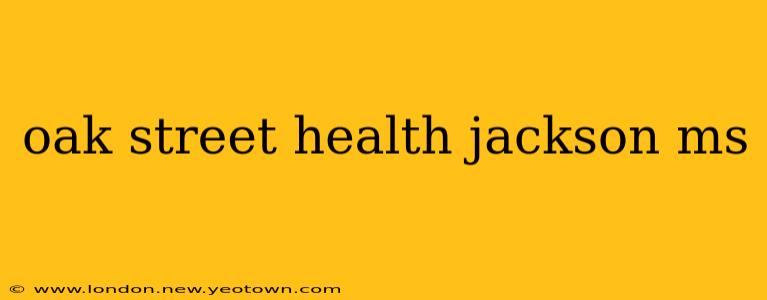oak street health jackson ms
