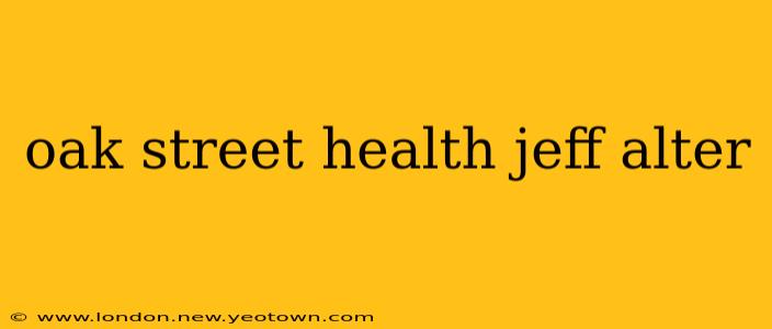 oak street health jeff alter