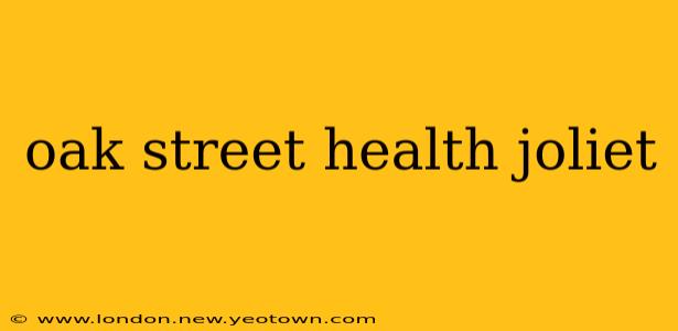 oak street health joliet