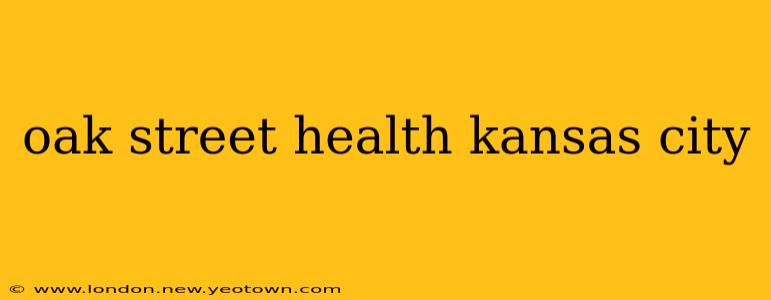 oak street health kansas city