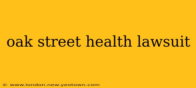 oak street health lawsuit
