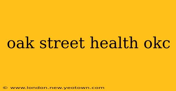 oak street health okc