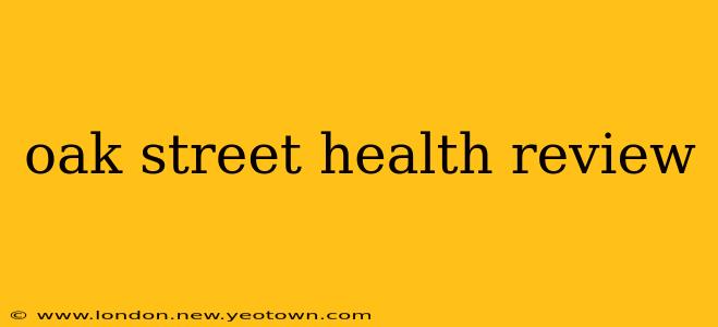 oak street health review