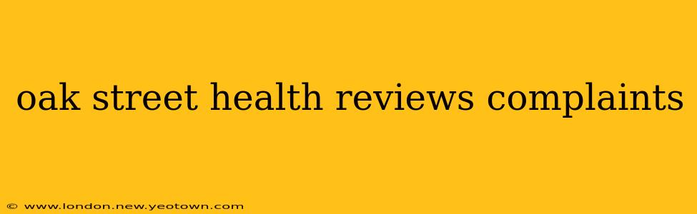 oak street health reviews complaints