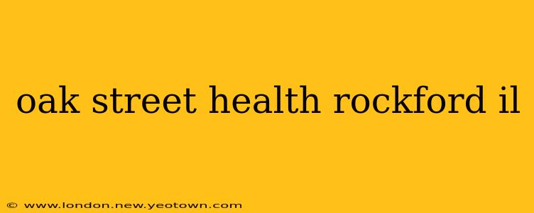 oak street health rockford il