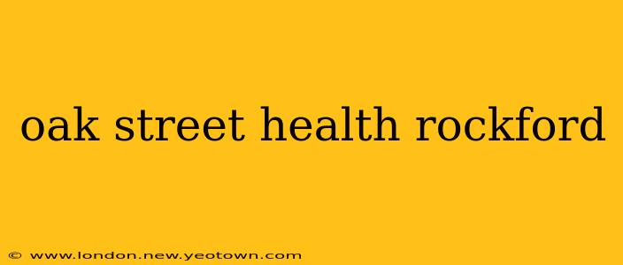 oak street health rockford