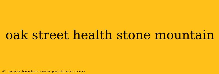 oak street health stone mountain