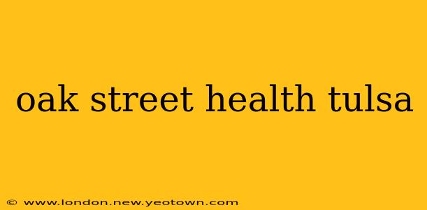 oak street health tulsa