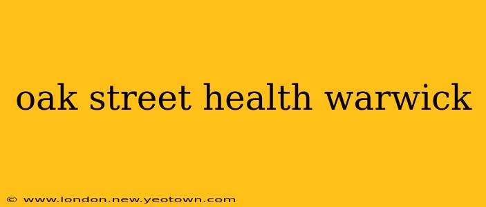 oak street health warwick