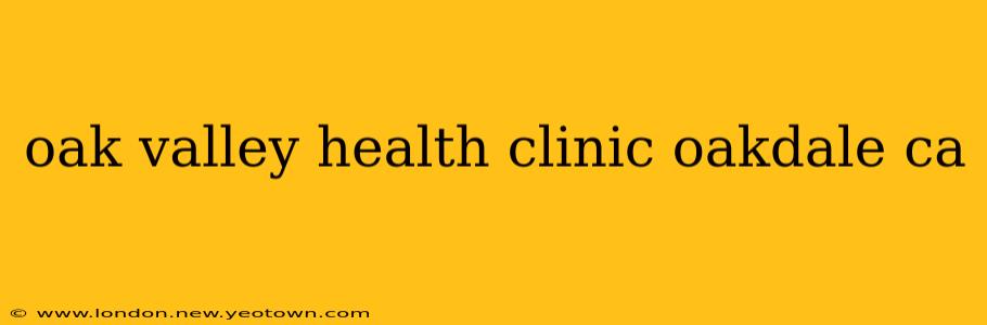 oak valley health clinic oakdale ca