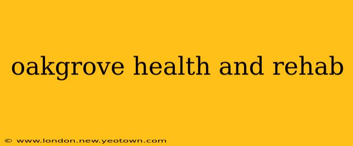 oakgrove health and rehab
