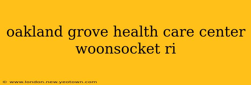 oakland grove health care center woonsocket ri
