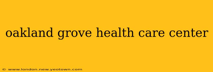 oakland grove health care center