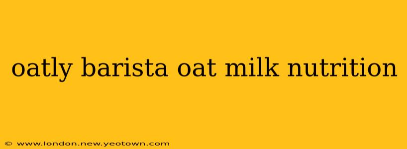 oatly barista oat milk nutrition