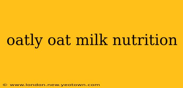oatly oat milk nutrition