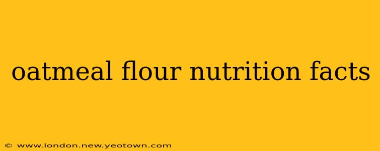 oatmeal flour nutrition facts