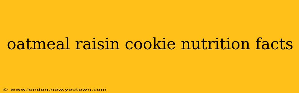 oatmeal raisin cookie nutrition facts