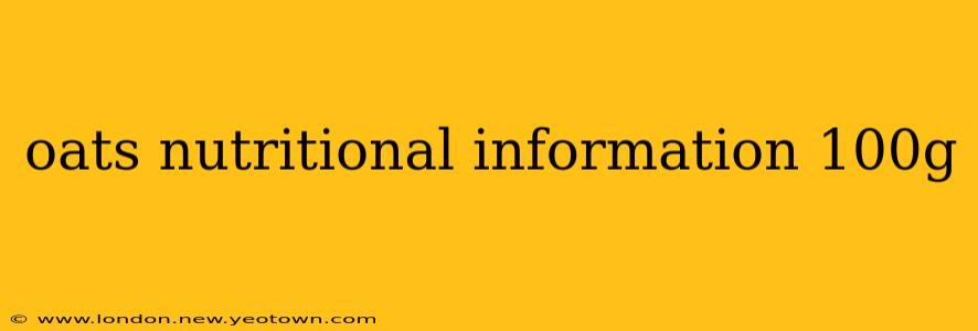 oats nutritional information 100g
