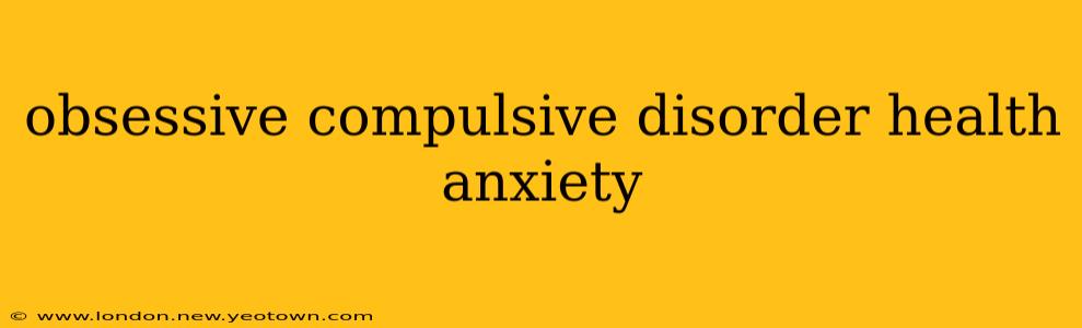 obsessive compulsive disorder health anxiety