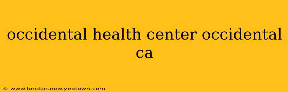 occidental health center occidental ca