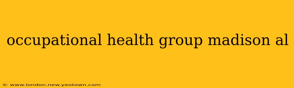 occupational health group madison al